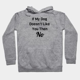 If My Dog Doesn't Like You Then No Hoodie